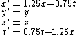 <br />
x^'&=&1.25x-0.75t\\<br />
y^'&=&y\\<br />
z^'&=&z\\<br />
t^'&=&0.75t-1.25x<br />
